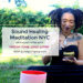 “Sound Healing Group Meditation & Deep Discussion” Friday, June 22nd @ 7pm