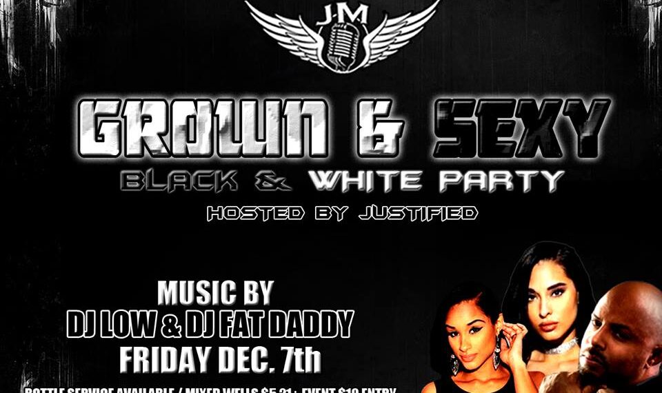 “GROWN & SEXY BLACK & WHITE PARTY” Dec 7th 2018